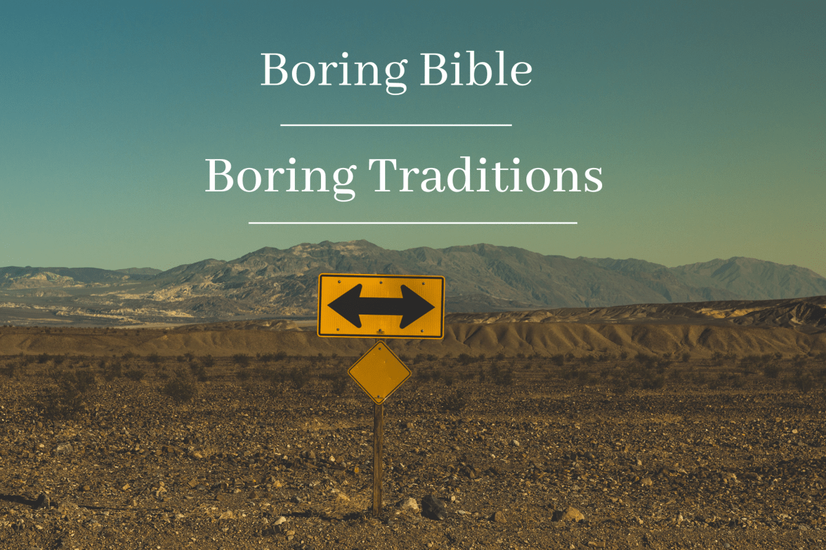 Boring Bible or Boring Traditions? Mastering Christianity
